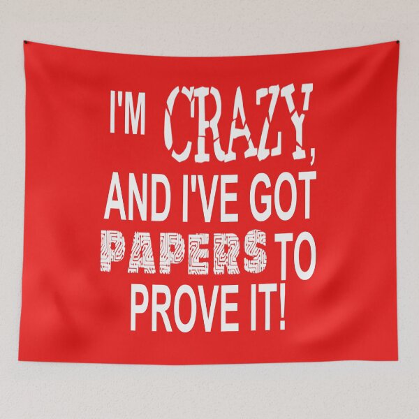 Item preview, I'M CRAZY, AND I'VE GOT PAPERS TO PROVE IT! designed and sold by James E. Guin.