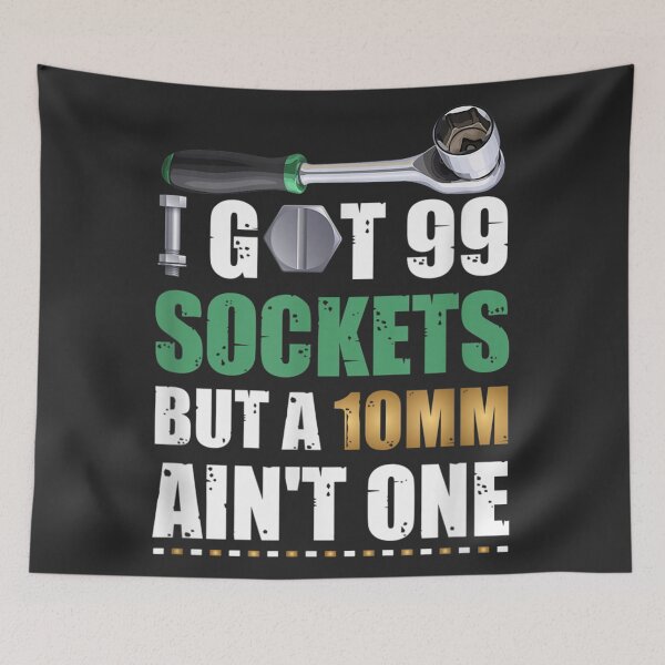 Item preview, I Got 99 Sockets But A 10mm Aint One designed and sold by GeniusDesignArt.