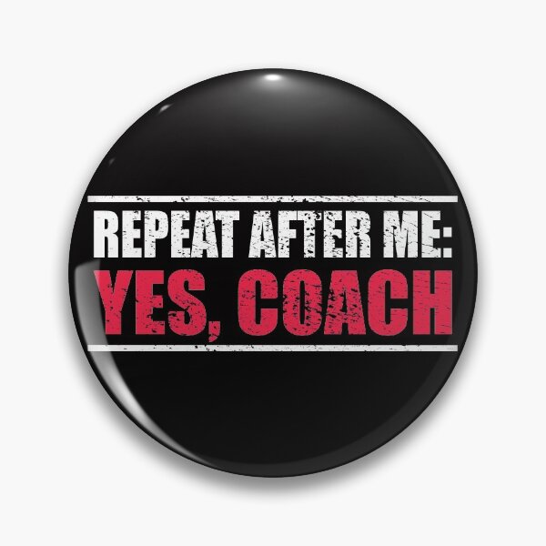 Item preview, Repeat After Me: Yes Coach gift present designed and sold by RoguePixel.
