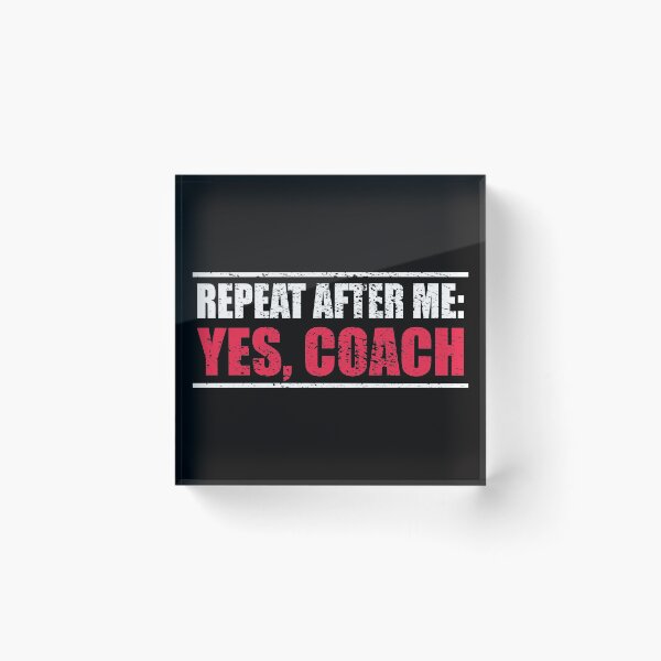 Item preview, Repeat After Me: Yes Coach gift present designed and sold by RoguePixel.