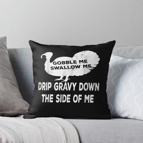 Item preview,  Gobble Me Swallow Me Drip Gravy Down The Side Of Me Turkey T-Shirt designed and sold by Trendy Shirt.