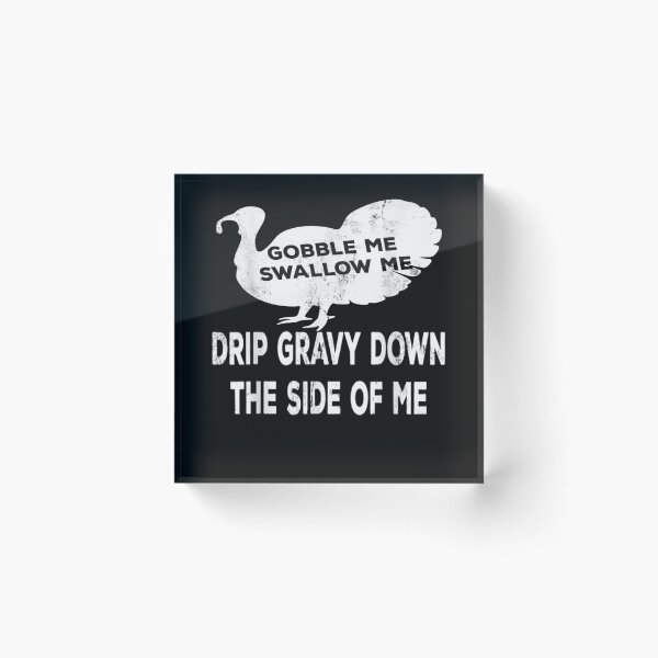 Item preview,  Gobble Me Swallow Me Drip Gravy Down The Side Of Me Turkey T-Shirt designed and sold by Trendy Shirt.