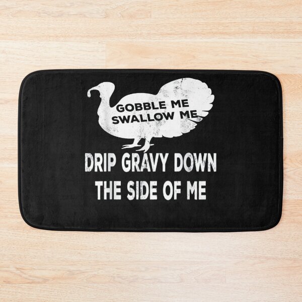 Item preview,  Gobble Me Swallow Me Drip Gravy Down The Side Of Me Turkey T-Shirt designed and sold by Trendy Shirt.
