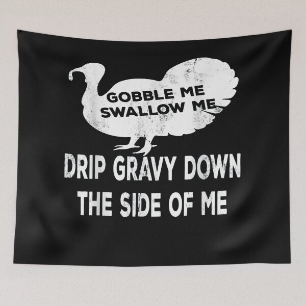 Item preview,  Gobble Me Swallow Me Drip Gravy Down The Side Of Me Turkey T-Shirt designed and sold by Trendy Shirt.