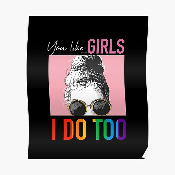 You Like Girls I Do Too Rainbow Lesbian Pride Poster By Styleofpop