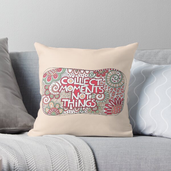 Collect moments not things Throw Pillow