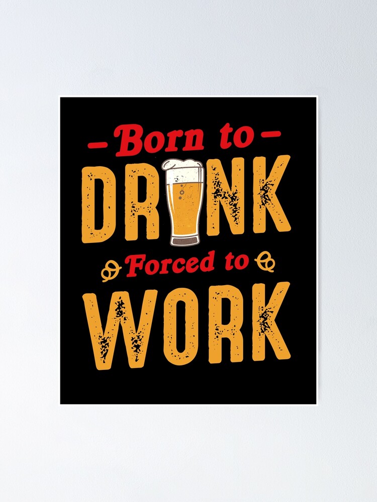 Póster «Nacido para beber forzado a trabajar - frases divertidas en alemán»  de styleofpop | Redbubble