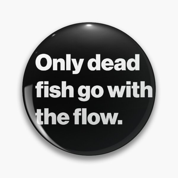 Item preview, Only dead fish go with the flow designed and sold by Random-Fun-Shop.