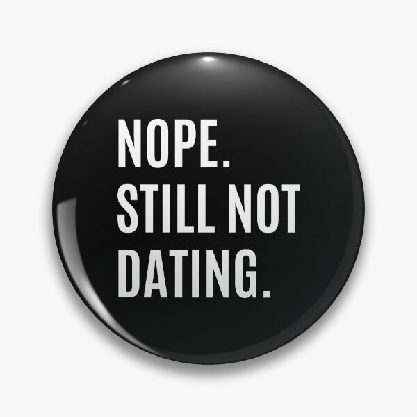 Item preview, Nope Still Not Dating designed and sold by momsnpops.