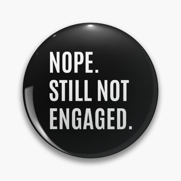 Item preview, Nope Still Not Engaged designed and sold by momsnpops.