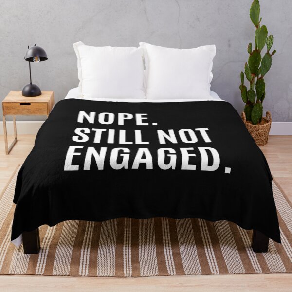 Item preview, Nope Still Not Engaged designed and sold by momsnpops.