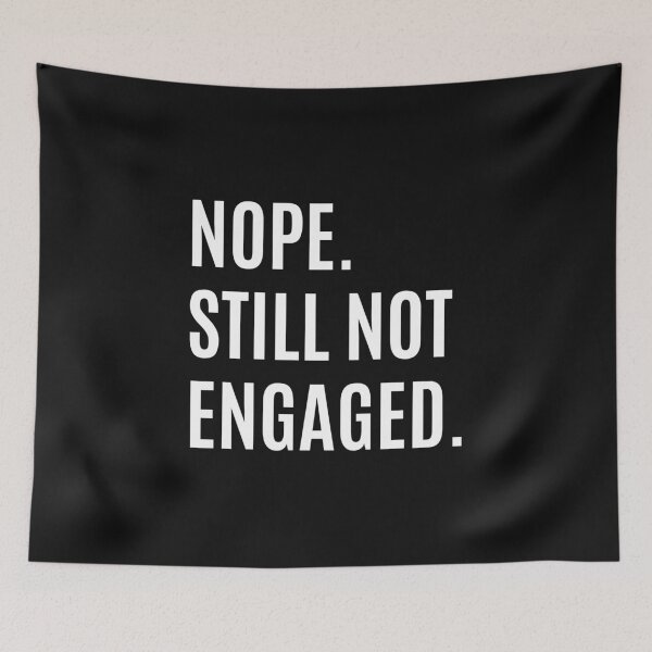 Item preview, Nope Still Not Engaged designed and sold by momsnpops.