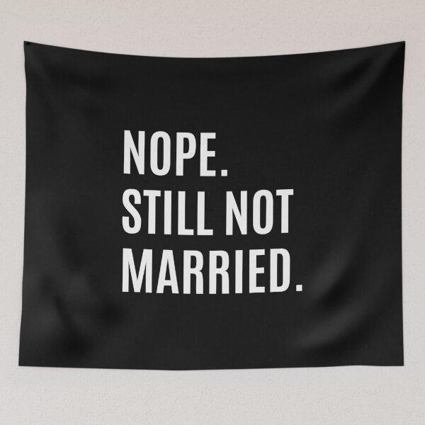Item preview, Nope Still Not Married designed and sold by momsnpops.