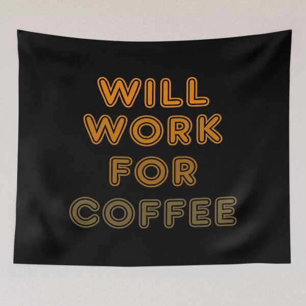 Item preview, Will Work for Coffee designed and sold by lmcvinco.