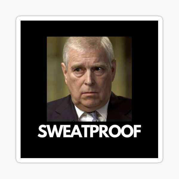 Sweatproof Prince Andrew The Prince Who Doesn't Sweat