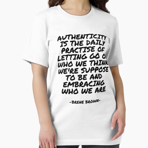 Item preview, Brene Brown - Authenticity is the daily practise of letting go of who we think we're suppose to be and embracing who we are designed and sold by appleofyoureye.
