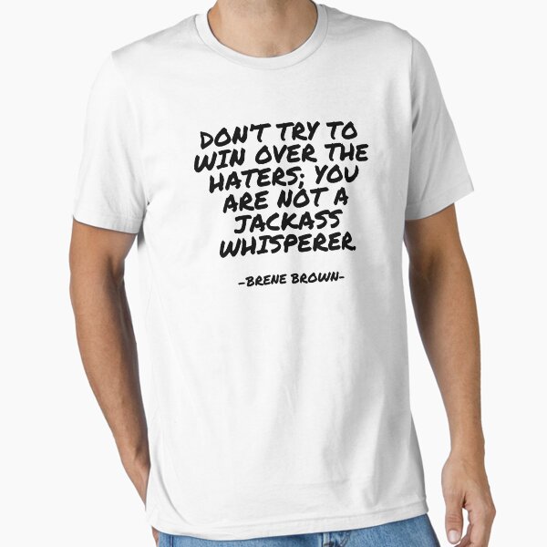 Item preview, Brene Brown - Don’t try to win over the haters; you are not a jackass whisperer. designed and sold by appleofyoureye.