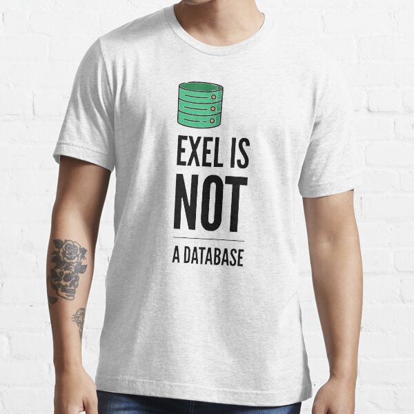 Excel Is Not A Database (color black) Essential T-Shirt