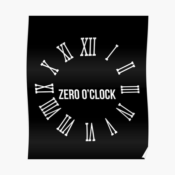 "ZERO O CLOCK TIME CLOCK" Poster for Sale by joe5002 Redbubble