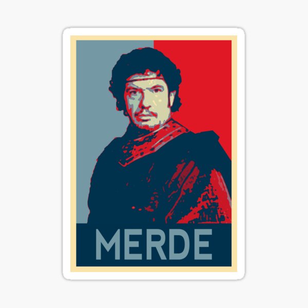 Kaamelott - Léodagan Hope Style - Merde Sticker