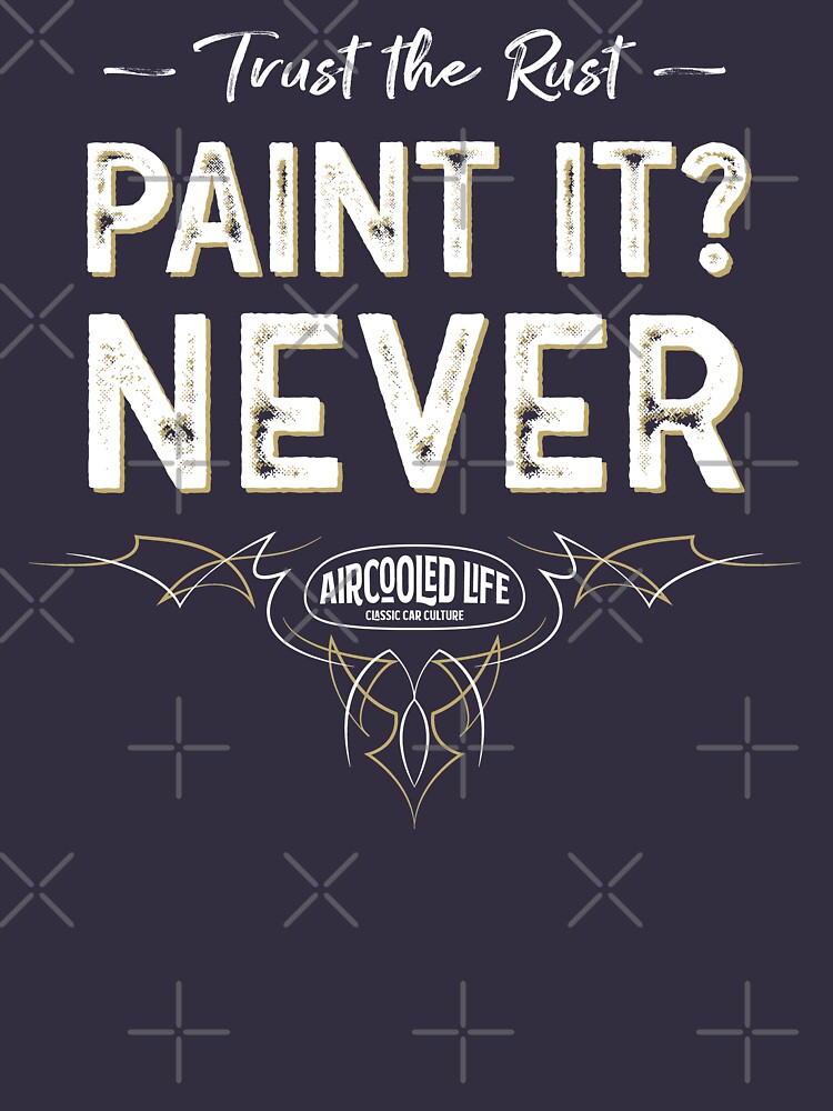 Paint it? NEVER - Trust The Rust Aircooled Life by Joemungus