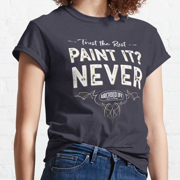 Paint it? NEVER - Trust The Rust Aircooled Life Classic T-Shirt