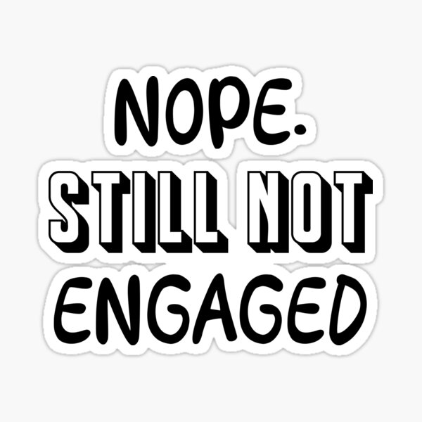 Item preview, Nope Still Not Engaged | Funny Quote, Just For Fun designed and sold by SuperFashion.