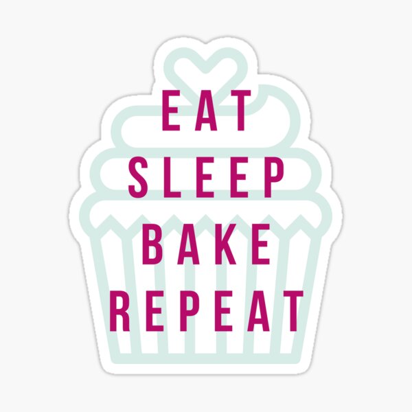 Eat, sleep, bake, repeat. Cupcake! Sticker