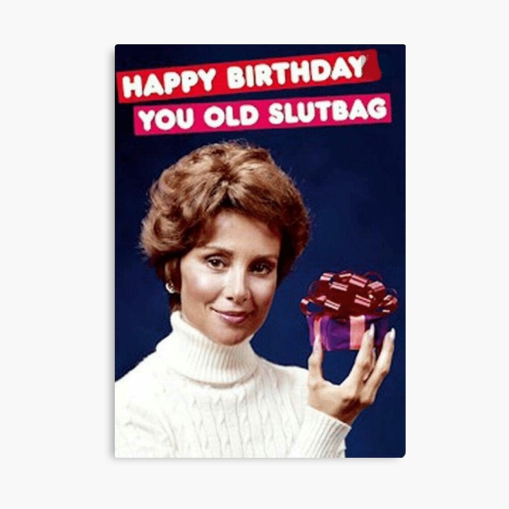 HAPPY BIRTHDAY YOU OLD SLUTBAG | Greeting Card