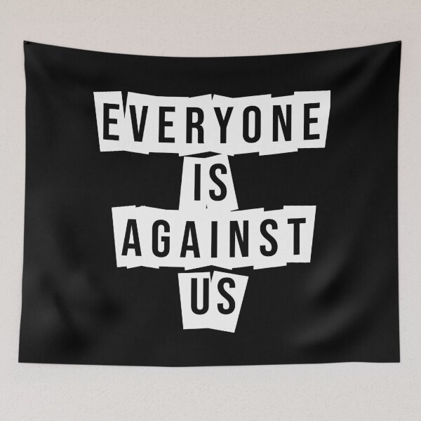 Item preview, Everyone Is Against Us designed and sold by tripanthias.