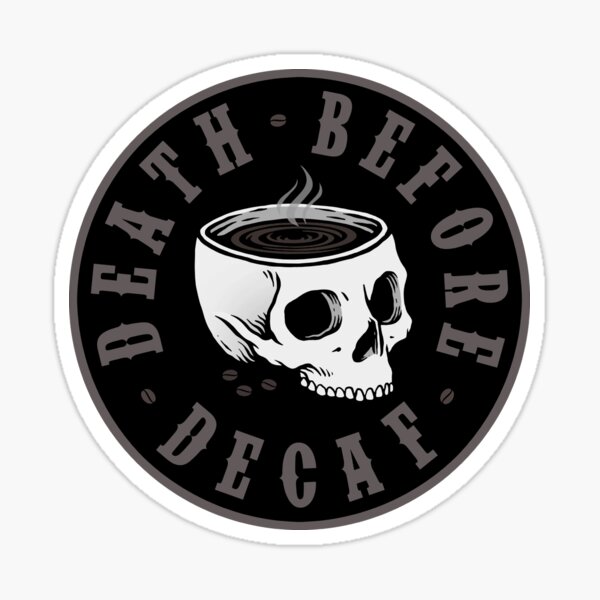 Death Before Decaf Sticker