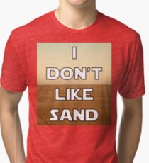 I don't like sand - version 1 Tri-blend T-Shirt