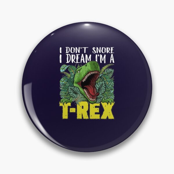 Item preview, I Don't Snore I Dream I'm a T-Rex designed and sold by jaygo.