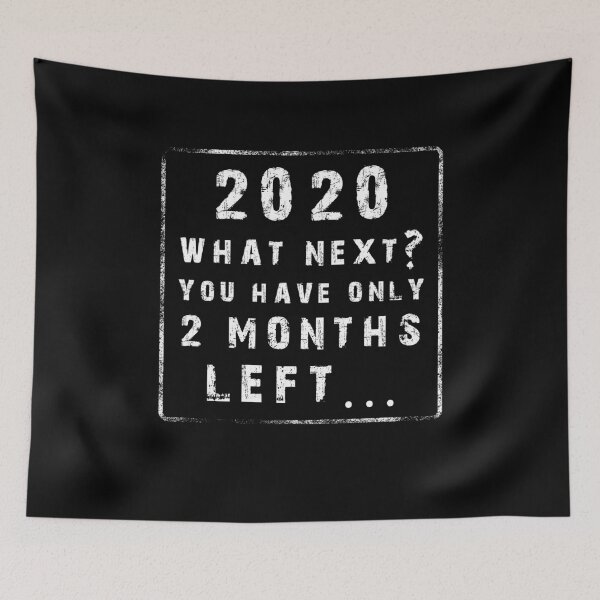 Item preview, 2020 WHAT NEXT YOU HAVE ONLY 2 MONTHS LEFT, funny 2020 meme designed and sold by NiceSign.