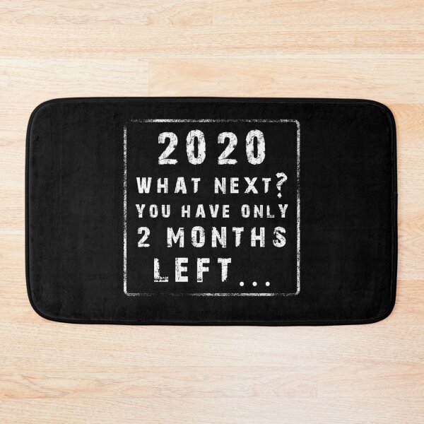 Item preview, 2020 WHAT NEXT YOU HAVE ONLY 2 MONTHS LEFT, funny 2020 meme designed and sold by NiceSign.