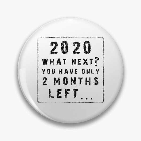 Item preview, 2020 WHAT NEXT YOU HAVE ONLY 2 MONTHS LEFT, funny 2020 meme designed and sold by NiceSign.