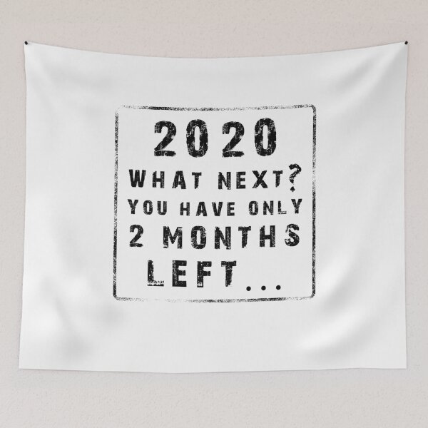Item preview, 2020 WHAT NEXT YOU HAVE ONLY 2 MONTHS LEFT, funny 2020 meme designed and sold by NiceSign.