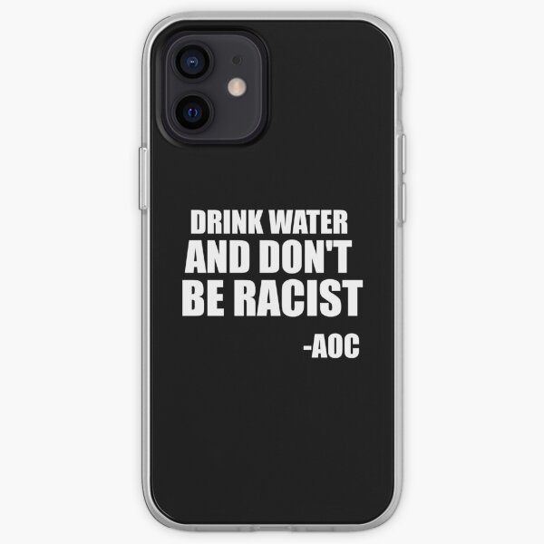 DRINK WATER AND DONT BE RACIST iPhone Soft Case