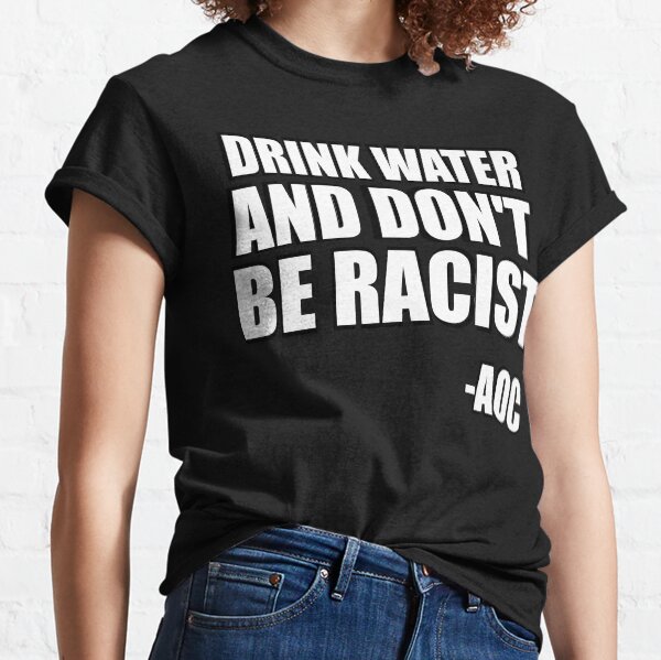 Item preview, DRINK WATER AND DONT BE RACIST designed and sold by AllLeftSides42.