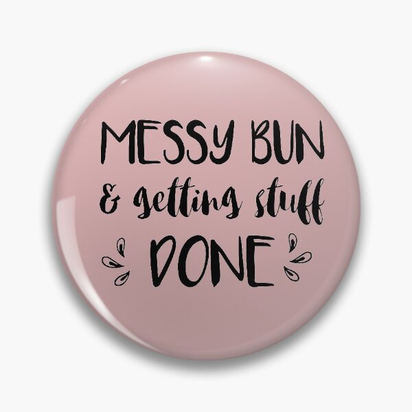 Item preview, messy bun & getting stuff done designed and sold by Suhy.
