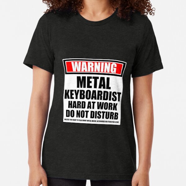 Warning Metal Keyboardist Hard At Work Do Not Disturb Tri-blend T-Shirt