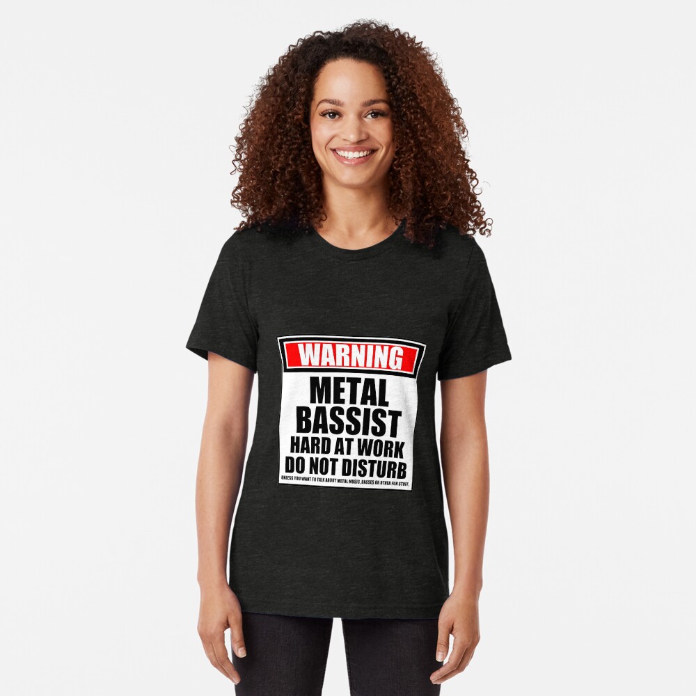Warning Metal Bassist Hard At Work Do Not Disturb Tri-blend T-Shirt
