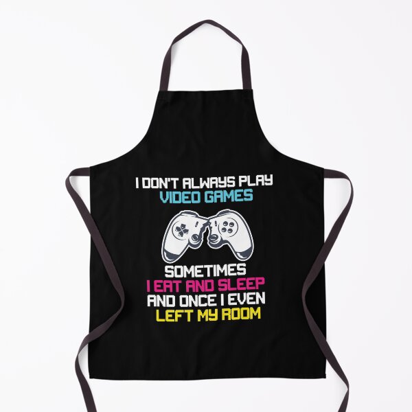 Item preview, I DONT ALWAYS PLAY VIDEO GAMES SOMETIMES I EAT AND SLEEP AND ONCE I EVEN LEFT MY ROOM designed and sold by All in One Design.