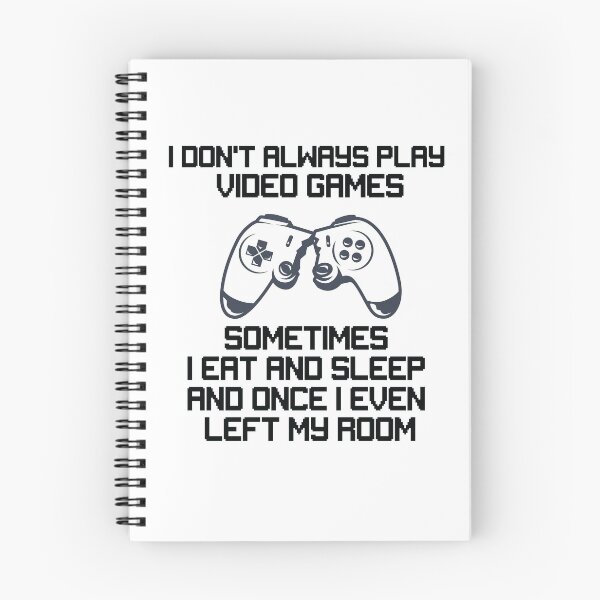 Item preview, I DONT ALWAYS PLAY VIDEO GAMES SOMETIMES I EAT AND SLEEP AND ONCE I EVEN LEFT MY ROOM  designed and sold by All in One  Design.