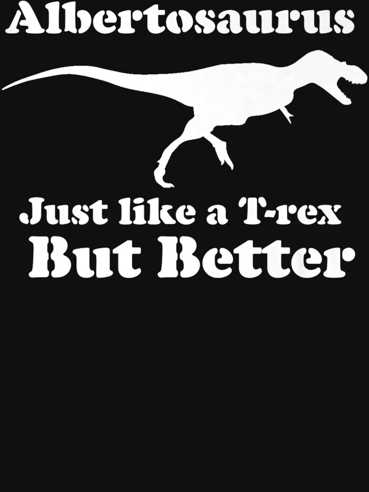 Albertosaurus Just Like A T-Rex Shirt Albertosaurus Just Like A T-Rex Shirt