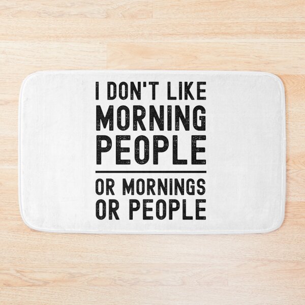 Item preview, I Don't Like Morning People Or Mornings Or People designed and sold by m95sim.