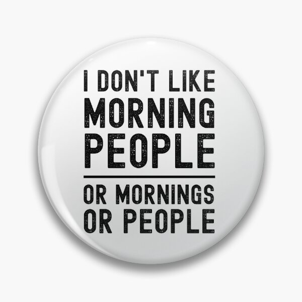 Item preview, I Don't Like Morning People Or Mornings Or People designed and sold by m95sim.