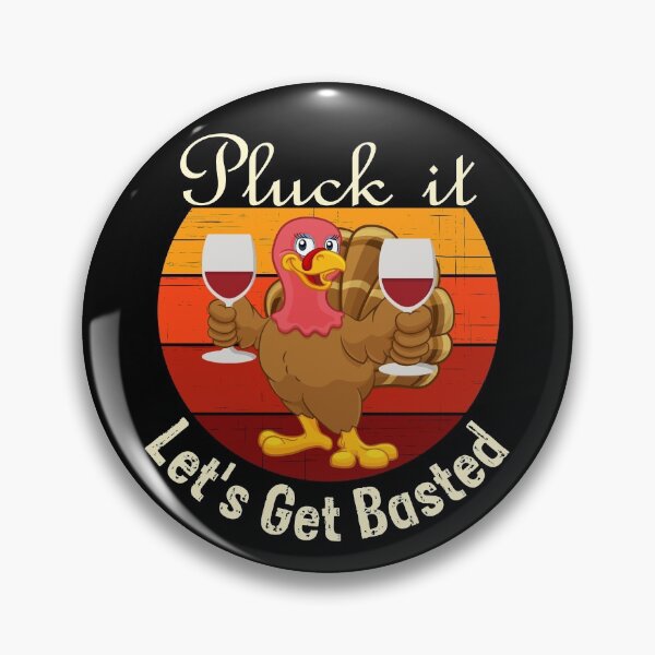 Item preview, Pluck It Let's Get Basted designed and sold by Frosty1489.