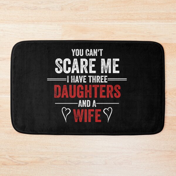 Item preview, You Can't Scare Me I Have Three Daughters And A Wife designed and sold by MoMasry.