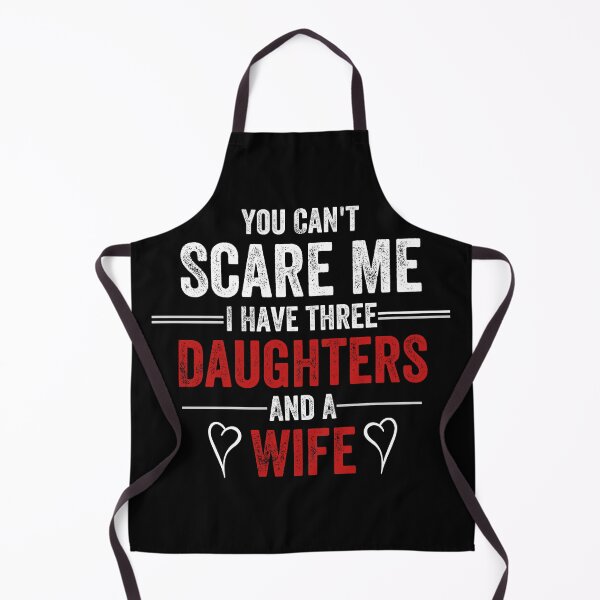 Item preview, You Can't Scare Me I Have Three Daughters And A Wife designed and sold by MoMasry.